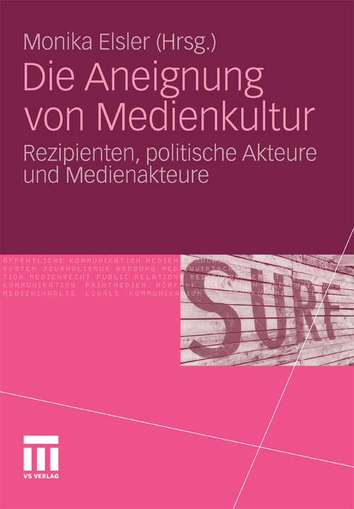 Book cover of Die Aneignung von Medienkultur: Rezipienten, politische Akteure und Medienakteure (2011)