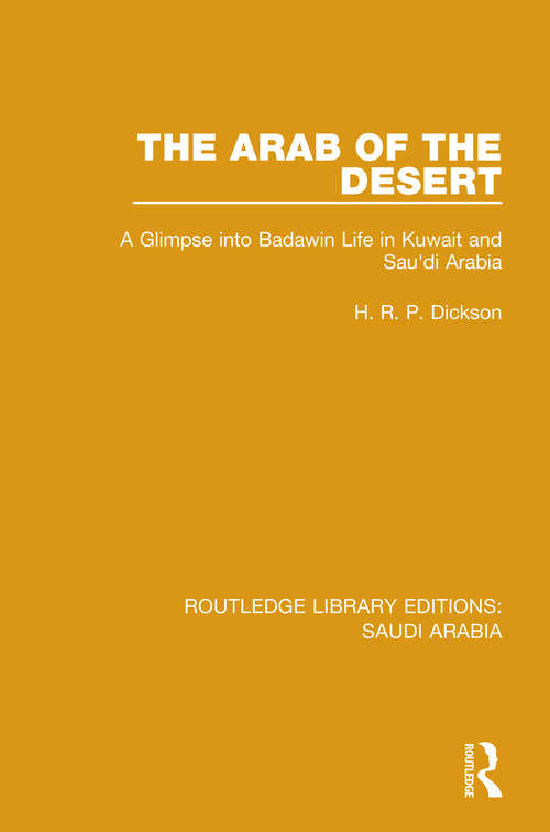 Book cover of The Arab of the Desert: A Glimpse into Badawin Life in Kuwait and Saudi Arabia (Routledge Library Editions: Saudi Arabia)