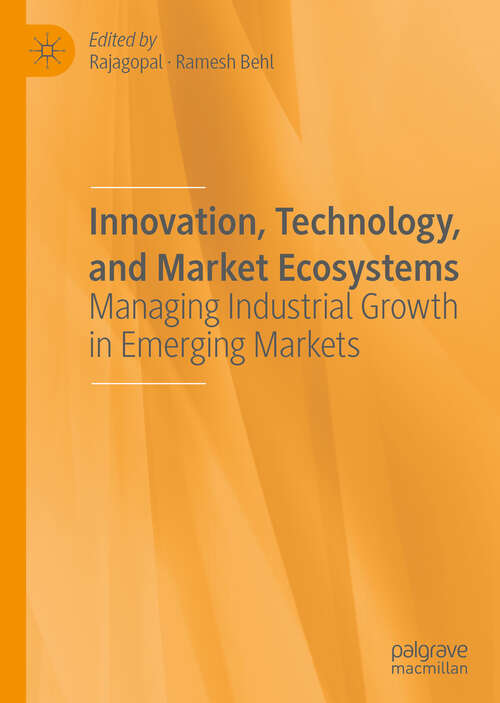 Book cover of Innovation, Technology, and Market Ecosystems: Managing Industrial Growth in Emerging Markets (1st ed. 2020)