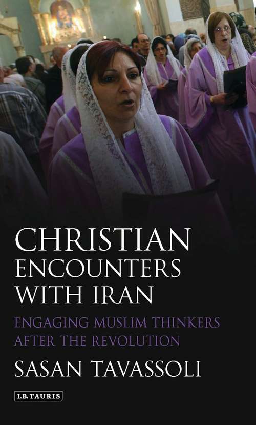 Book cover of Christian Encounters with Iran: Engaging Muslim Thinkers after the Revolution (International Library of Iranian Studies)
