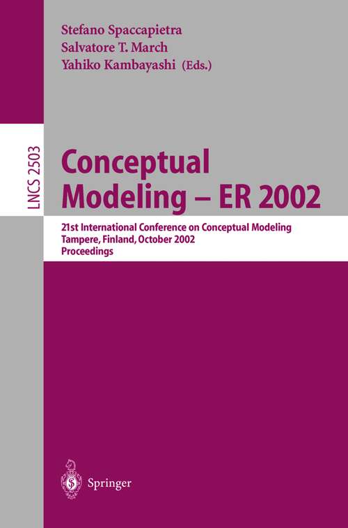 Book cover of Conceptual Modeling - ER 2002: 21st International Conference on Conceptual Modeling Tampere, Finland, October 7-11, 2002 Proceedings (2003) (Lecture Notes in Computer Science #2503)