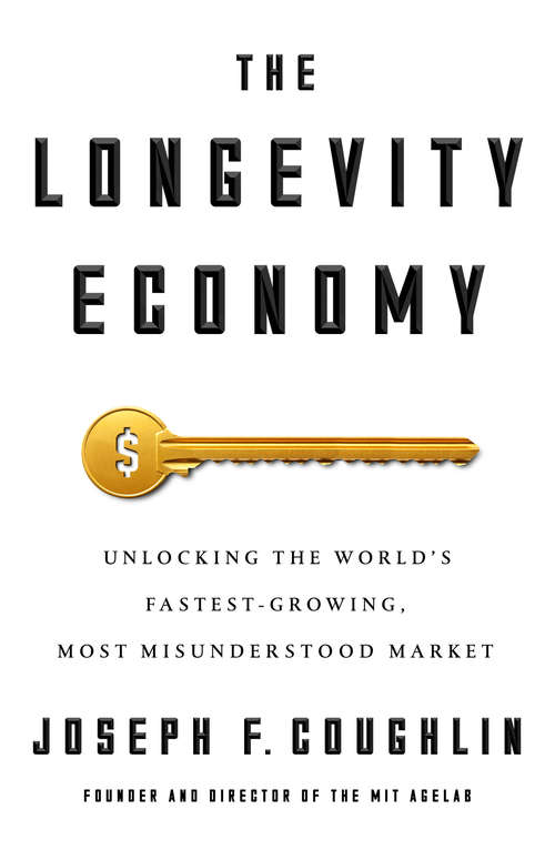 Book cover of The Longevity Economy: Unlocking the World's Fastest-Growing, Most Misunderstood Market