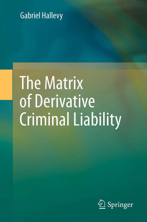 Book cover of The Matrix of Derivative Criminal Liability (2012)