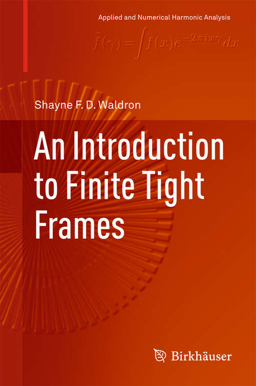 Book cover of An Introduction to Finite Tight Frames (1st ed. 2018) (Applied and Numerical Harmonic Analysis)