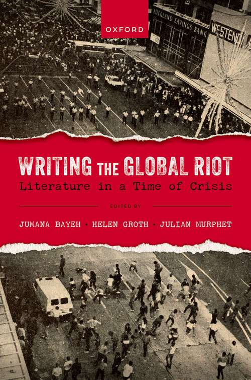 Book cover of Writing the Global Riot: Literature in a Time of Crisis