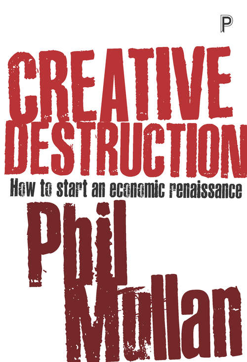 Book cover of Creative destruction: How to start an economic renaissance