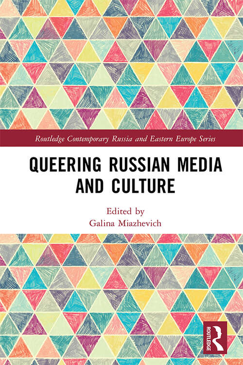 Book cover of Queering Russian Media and Culture (Routledge Contemporary Russia and Eastern Europe Series)