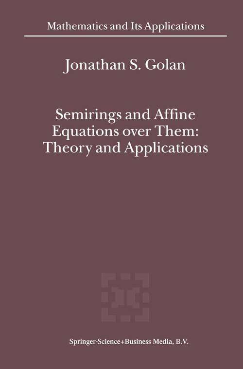 Book cover of Semirings and Affine Equations over Them: Theory and Applications (2003) (Mathematics and Its Applications #556)