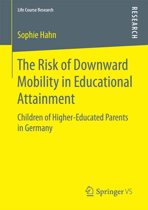 Book cover of The Risk of Downward Mobility in Educational Attainment: Children of Higher-Educated Parents in Germany (1st ed. 2016) (Life Course Research)