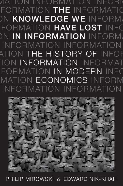 Book cover of The Knowledge We Have Lost in Information: The History of Information in Modern Economics