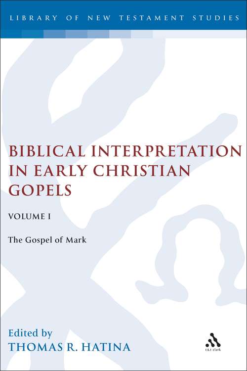 Book cover of Biblical Interpretation in Early Christian Gospels Volume 1: The Gospel of Mark (The Library of New Testament Studies #304)