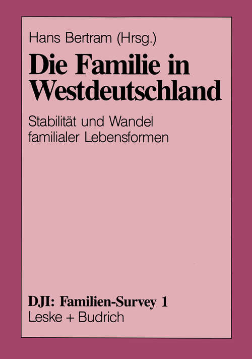 Book cover of Die Familie in Westdeutschland: Stabilität und Wandel familialer Lebensformen (1991) (DJI - Familien-Survey #1)