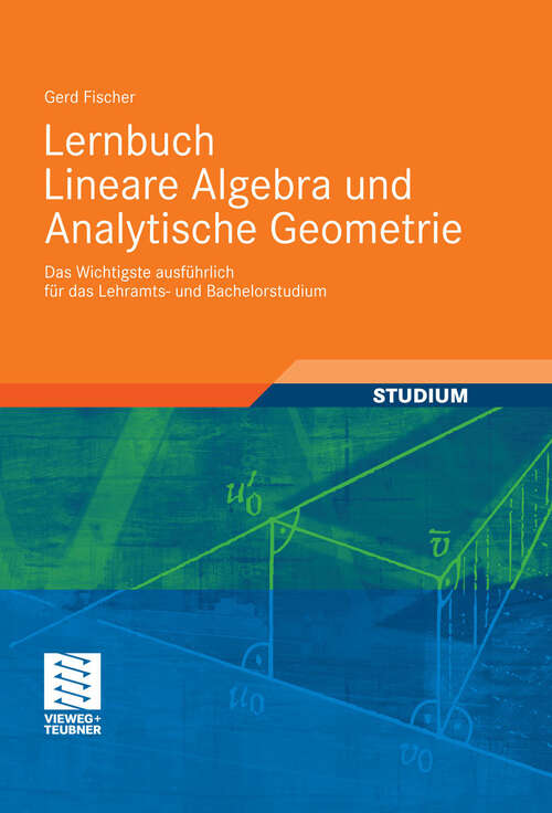 Book cover of Lernbuch Lineare Algebra und Analytische Geometrie: Das Wichtigste ausführlich für das Lehramts- und Bachelorstudium (2011)