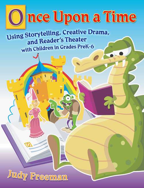 Book cover of Once Upon a Time: Using Storytelling, Creative Drama, and Reader's Theater with Children in Grades PreK-6