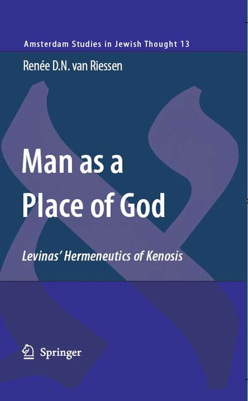 Book cover of Man as a Place of God: Levinas' Hermeneutics of Kenosis (2007) (Amsterdam Studies in Jewish Philosophy #13)