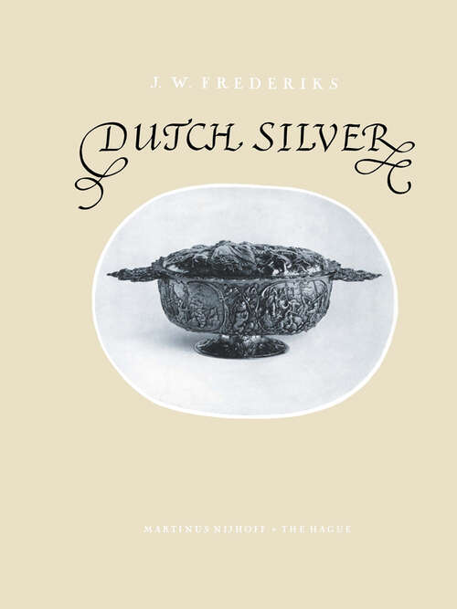 Book cover of Dutch Silver: Embossed Ecclesiastical and Secular Plate from the Renaissance until the End of the Eighteenth Century (1961)