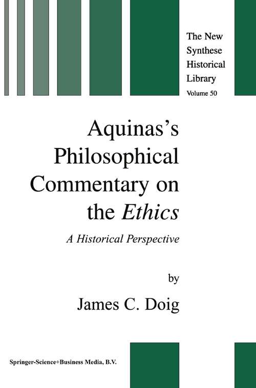 Book cover of Aquinas’s Philosophical Commentary on the Ethics: A Historical Perspective (2001) (The New Synthese Historical Library #50)