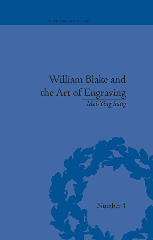 Book cover of William Blake and the Art of Engraving (The History of the Book #4)
