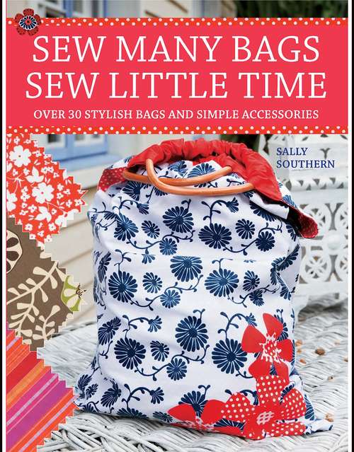 Book cover of Sew Many Bags, Sew Little Time: Over 30 Simply Stylish Bags and Accessories