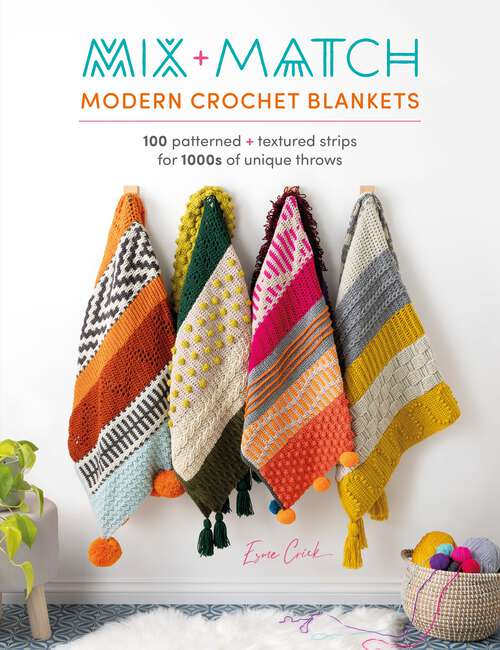 Book cover of Mix and Match Modern Crochet Blankets: 100 patterned and textured strips for 1000s of unique throws