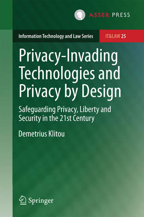 Book cover of Privacy-Invading Technologies and Privacy by Design: Safeguarding Privacy, Liberty and Security in the 21st Century (2014) (Information Technology and Law Series #25)