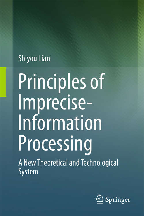 Book cover of Principles of Imprecise-Information Processing: A New Theoretical and Technological System. (1st ed. 2016)