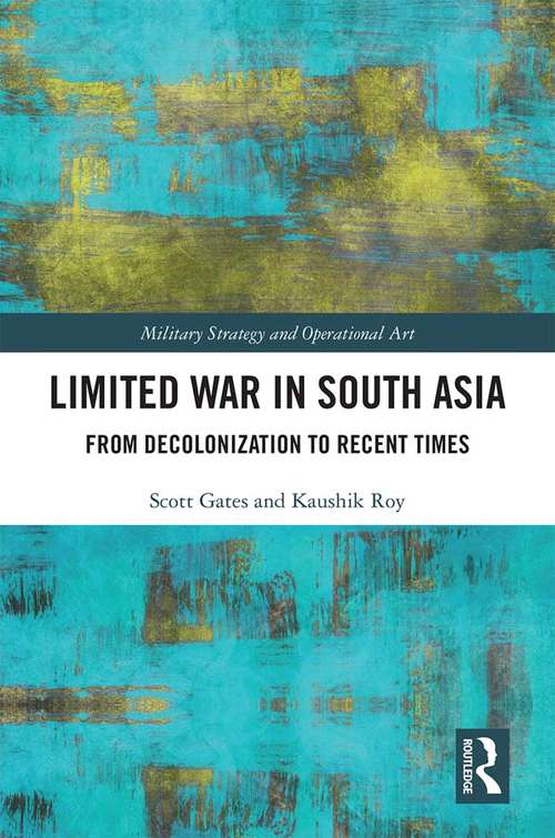 Book cover of Limited War in South Asia: From Decolonization to Recent Times (Military Strategy and Operational Art)