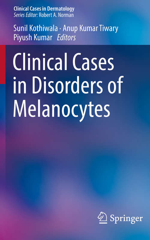 Book cover of Clinical Cases in Disorders of Melanocytes (1st ed. 2020) (Clinical Cases in Dermatology)