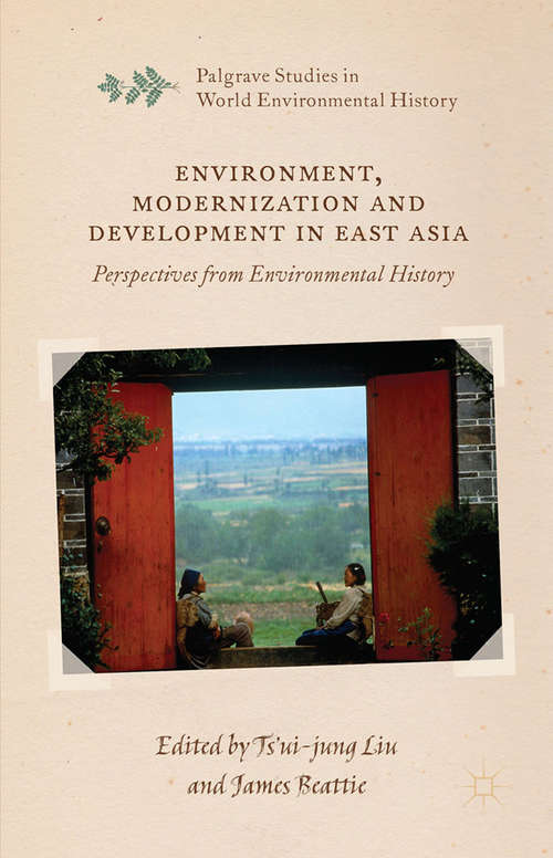 Book cover of Environment, Modernization and Development in East Asia: Perspectives from Environmental History (1st ed. 2016) (Palgrave Studies in World Environmental History)