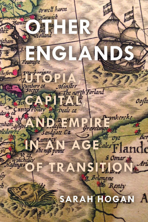 Book cover of Other Englands: Utopia, Capital, and Empire in an Age of Transition