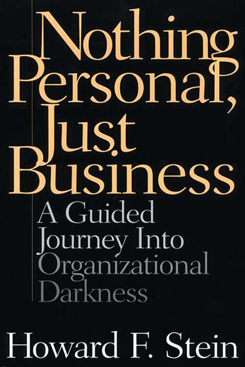 Book cover of Nothing Personal, Just Business: A Guided Journey into Organizational Darkness