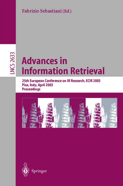 Book cover of Advances in Information Retrieval: 25th European Conference on IR Research, ECIR 2003, Pisa, Italy, April 14-16, 2003, Proceedings (2003) (Lecture Notes in Computer Science #2633)