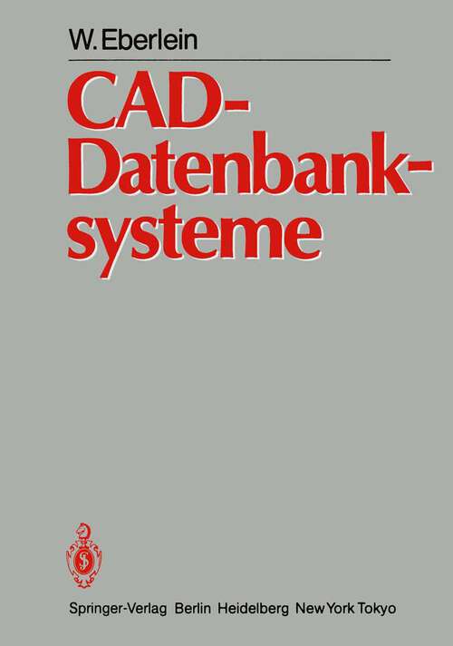 Book cover of CAD-Datenbanksysteme: Architektur Technischer Datenbanken für Integrierte Ingenieursysteme (1984)