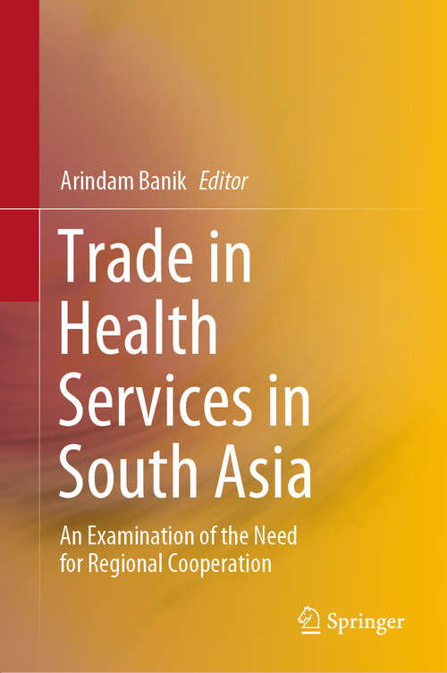 Book cover of Trade in Health Services in South Asia: An Examination of the Need for Regional Cooperation (1st ed. 2020)
