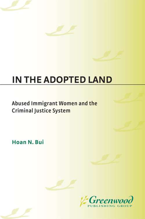 Book cover of In the Adopted Land: Abused Immigrant Women and the Criminal Justice System (Criminal Justice, Delinquency, and Corrections)