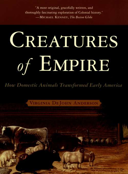 Book cover of Creatures of Empire: How Domestic Animals Transformed Early America