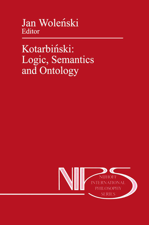 Book cover of Kotarbiński: Logic, Semantics and Ontology (1990) (Nijhoff International Philosophy Series #40)