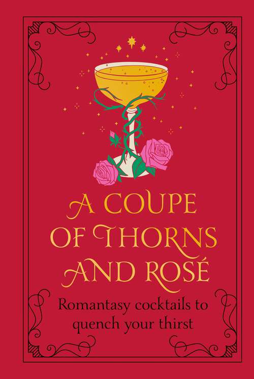 Book cover of A Coupe of Thorns and Rosé: Romantasy cocktails to quench your thirst