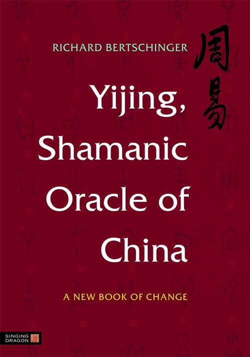 Book cover of Yijing, Shamanic Oracle of China: A New Book of Change