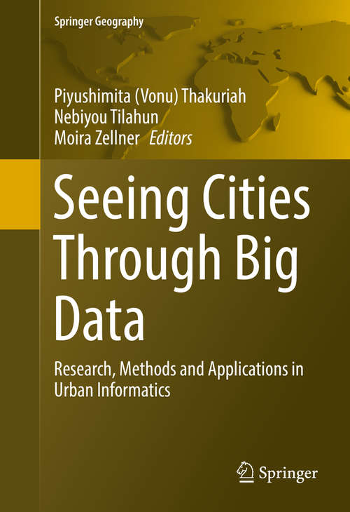 Book cover of Seeing Cities Through Big Data: Research, Methods and Applications in Urban Informatics (Springer Geography)