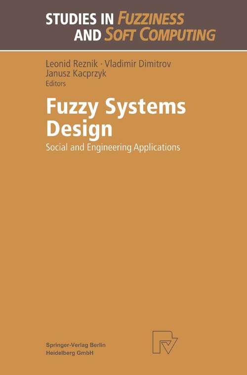 Book cover of Fuzzy Systems Design: Social and Engineering Applications (1998) (Studies in Fuzziness and Soft Computing #17)