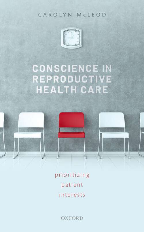 Book cover of Conscience in Reproductive Health Care: Prioritizing Patient Interests