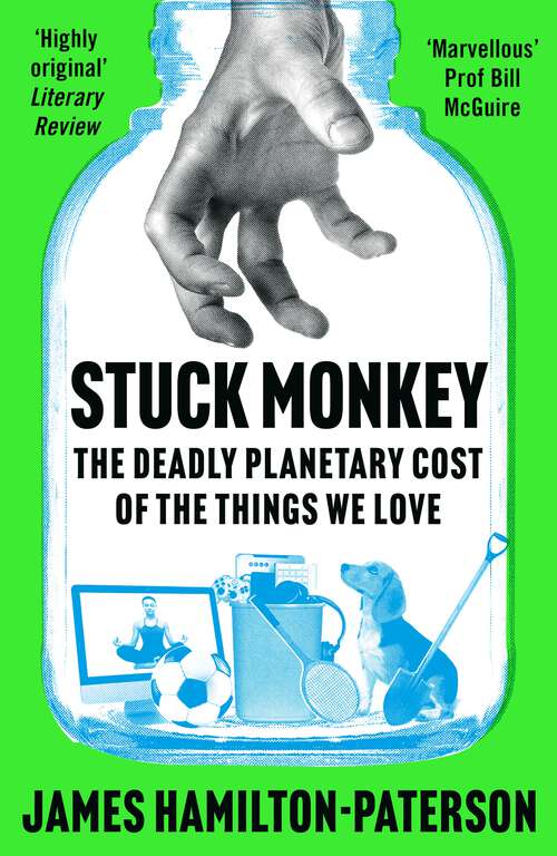 Book cover of Stuck Monkey: The Deadly Planetary Cost of the Things We Love