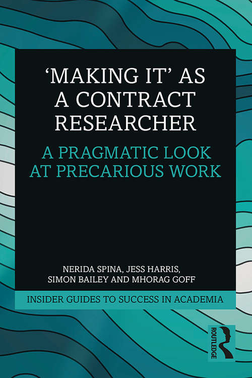 Book cover of 'Making It' as a Contract Researcher: A Pragmatic Look at Precarious Work (Insider Guides to Success in Academia)