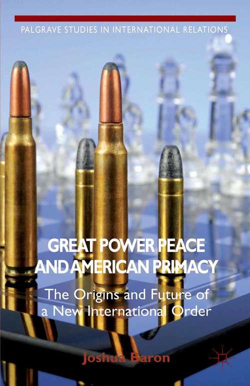 Book cover of Great Power Peace and American Primacy: The Origins and Future of a New International Order (2013) (Palgrave Studies in International Relations)