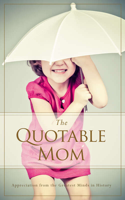 Book cover of The Quotable Mom: Appreciation from the Greatest Minds in History