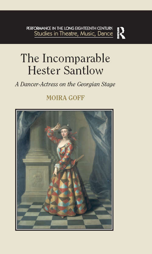 Book cover of The Incomparable Hester Santlow: A Dancer-Actress on the Georgian Stage (Performance in the Long Eighteenth Century: Studies in Theatre, Music, Dance)