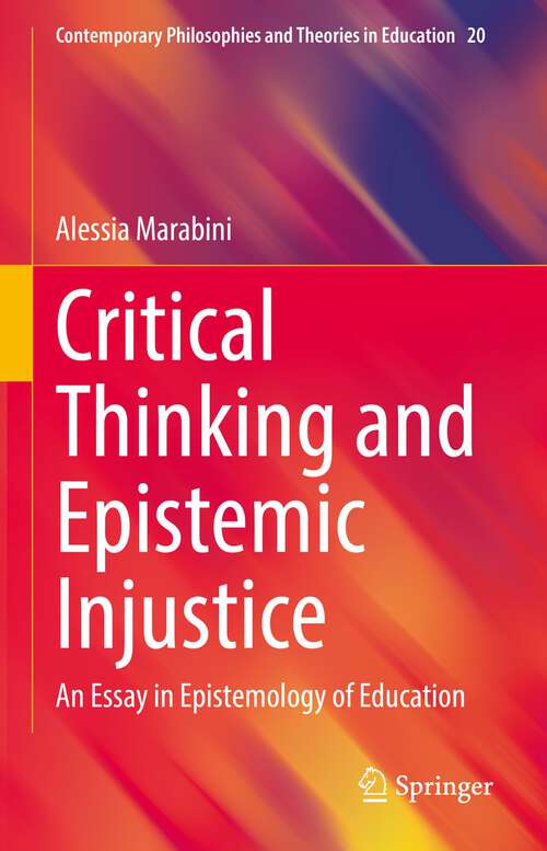 Book cover of Critical Thinking and Epistemic Injustice: An Essay in Epistemology of Education (1st ed. 2022) (Contemporary Philosophies and Theories in Education #20)
