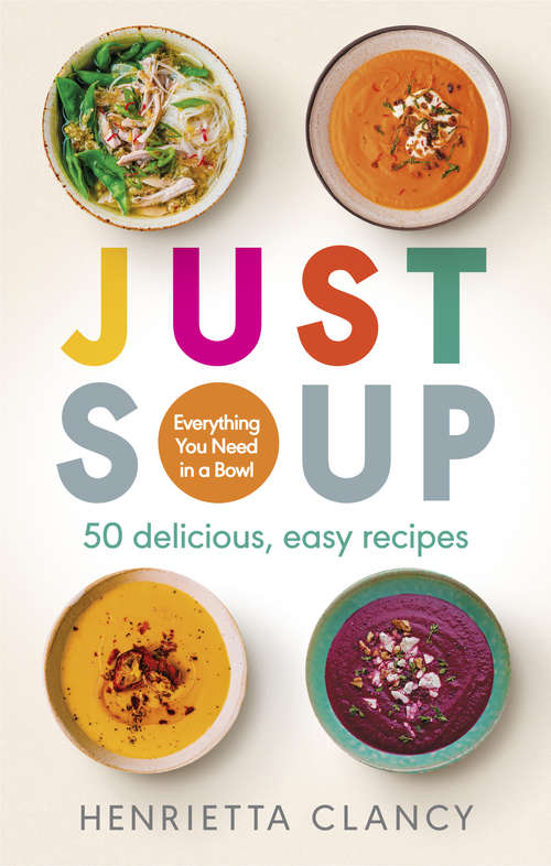 Book cover of Just Soup: 50 Mouth-Watering Recipes for Health and Life