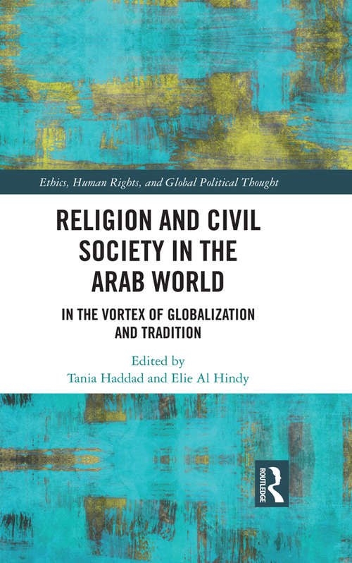 Book cover of Religion and Civil Society in the Arab World: In the Vortex of Globalization and Tradition (Ethics, Human Rights and Global Political Thought)